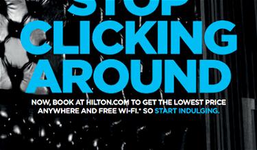 Hilton’s New “Stop Clicking Around” Ad Campaign